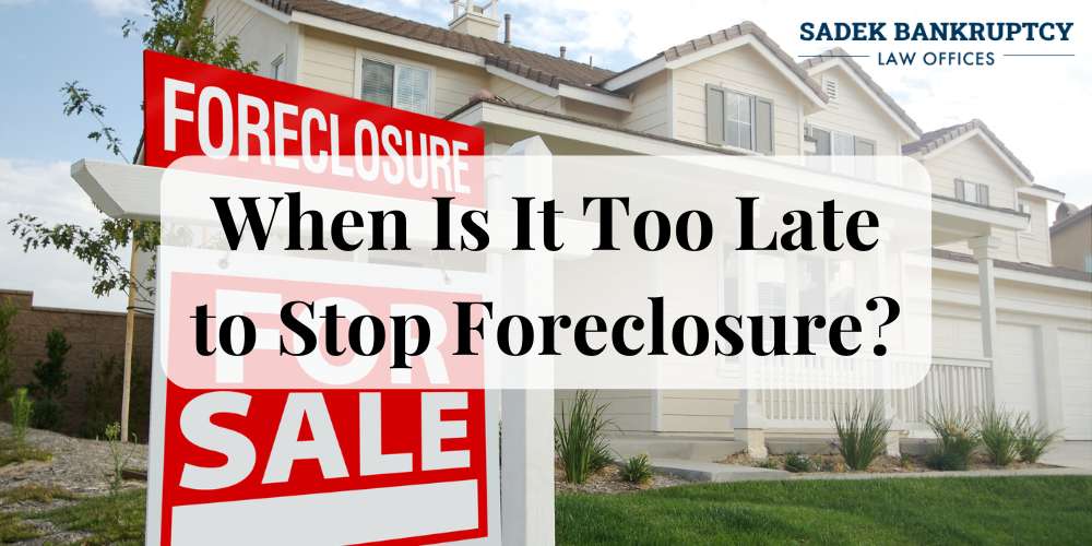 when is it too late to stop foreclosure