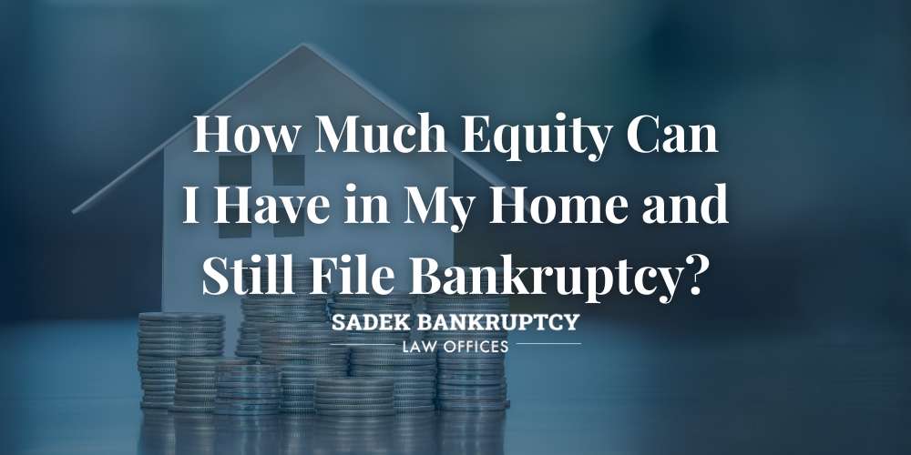 how much equity can i have in my home and still file chapter 7