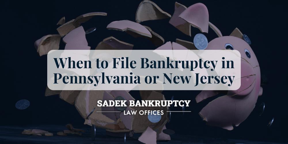When to File Bankruptcy in Pennsylvania or New Jersey (1)